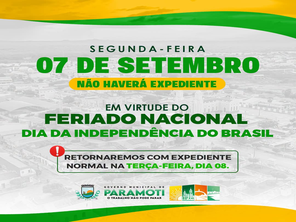 FERIADO NACIONAL  DIA DA INDEPENDÊNCIA DO BRASIL